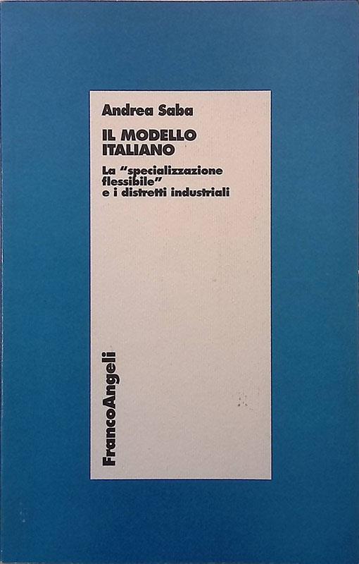 Il modello italiano. La specializzazione flessibile e i distretti industriali - Andrea Saba - copertina