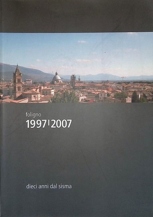 Foligno 1997-2007. Dieci anni dal sisma - copertina