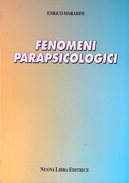 Fenomeni parapsicologici. Manifestazioni del comportamento paranormale umano - Enrico Marabini - copertina