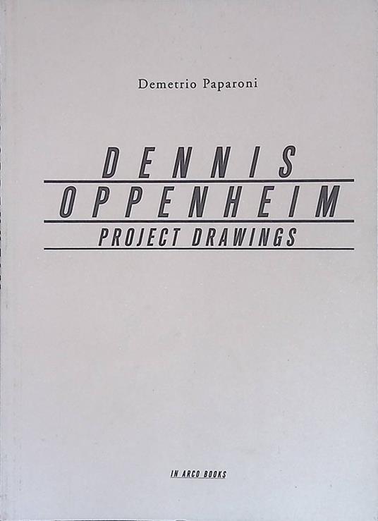 Dennis Oppenheim. Project Drawings - Demetrio Paparoni - copertina