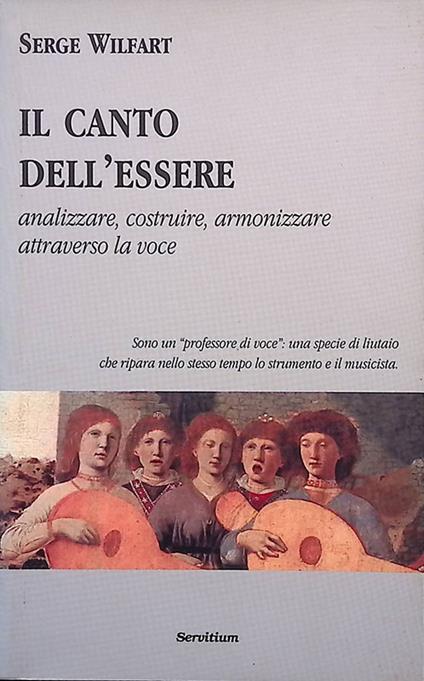 Il canto dell'essere. Analizzare, costruire, armonizzare attraverso la voce - Serge Wilfart - copertina