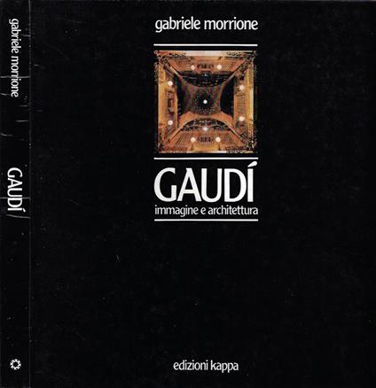 Gaudì, immagine e architettura - Gabriele Morrione - copertina