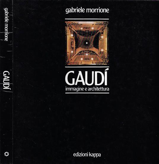 Gaudì, immagine e architettura - Gabriele Morrione - copertina