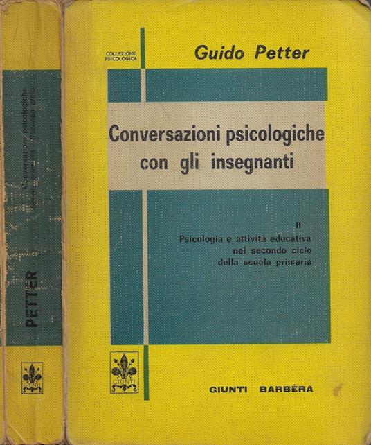 Conversazioni psicologiche con gli insegnanti. Vol. II: Psicologia e attività educativa nel secondo ciclo della scuola primaria - Guido Petter - copertina