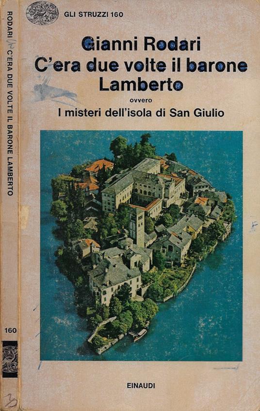 C'era due volte il barone Lamberto ovvero I misteri dell'isola di San  Giulio - Gianni Rodari - Libro Usato - Giulio Einaudi s.p.a. - Gli Struzzi