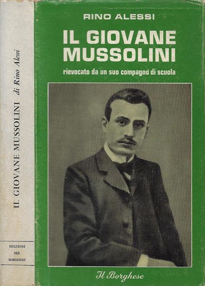 Il giovane Mussolini, rievocato da un suo compagno di scuola - Rino Alessi - copertina