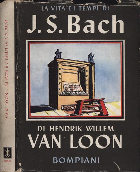 La vita e i tempi di J. S. Bach - Hendrik Willem Van Loon - copertina