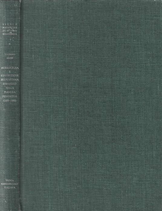 Agricoltura e costruzione di un sistema idraulico nella pianura piemontese (1800-1880) - Luciano Segre - copertina