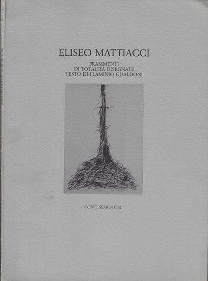 Eliseo Mattiacci. Frammenti di totalità disegnate - copertina