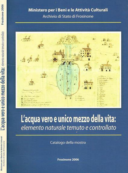 L' acqua vero e unico mezzo della vita: elemento naturale temuto e controllato - copertina