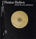 Pontus Hulten. Artisti da una collezione