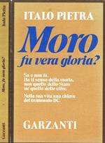 Moro, fu vera gloria?