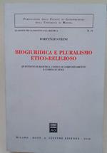 Biogiuridica E Pluralismo Etico - Religioso-Questioni Di Bioetica, Codici Di Comportamento E Comitati Etici