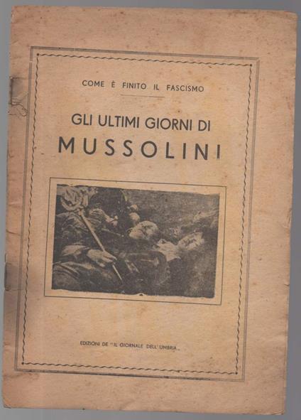 Gli ULTIMI GIORNI DI MUSSOLINI Com'è finito il fascismo - copertina