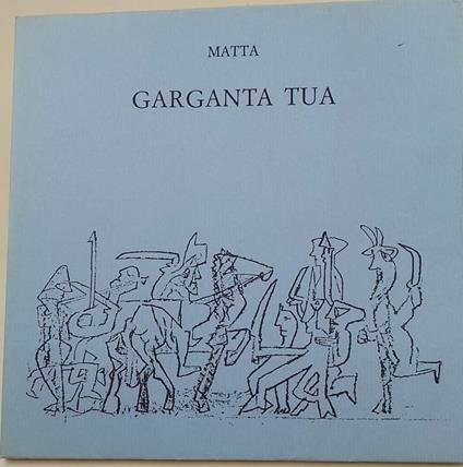 Garganta Tua-Traduzione Grafica Del 1Â° Libro Di Rabelais - Matta - copertina