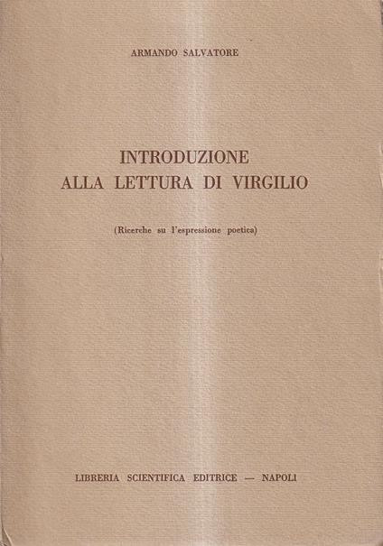 Introduzione alla lettura di Virgilio (Ricerche su l'espressione poetica) - Armando Salvatore - copertina