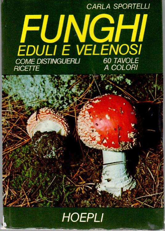 Funghi eduli e velenosi Come distinguerli , Ricette - Carla Sportelli - copertina