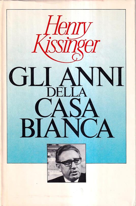 Gli anni della Casa Bianca - Henry Kissinger - copertina