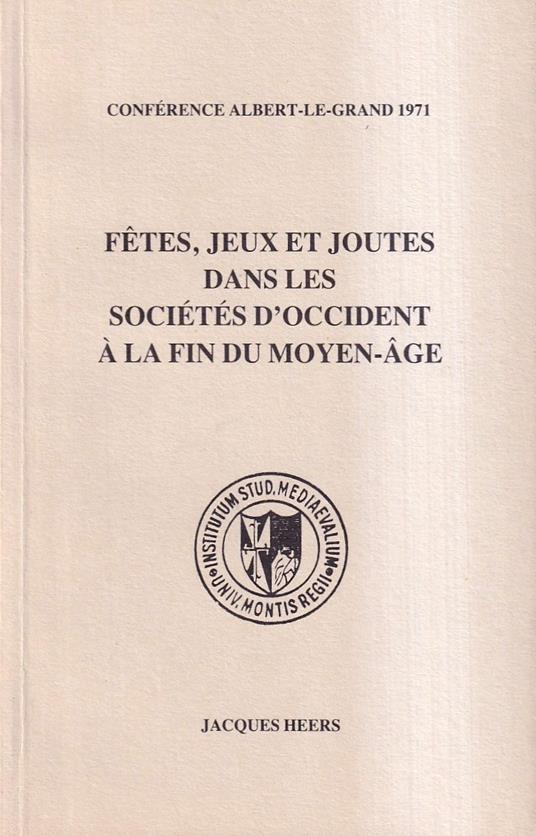 Fêtes, jeux et joutes dans les sociétés d'occident à la fin du moyen âge - Jacques Heers - copertina