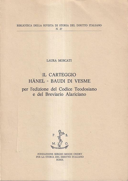 Il carteggio Hänel-Baudi di Vesme per l'edizione del Codice Teodosiano e del Breviario Alariciano - Laura Moscati - copertina