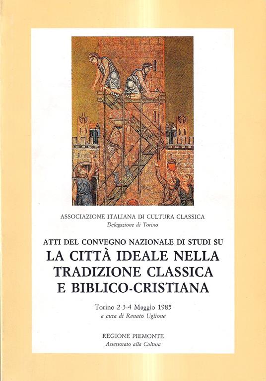 Atti del convegno nazionale di studi su "La città ideale nella tradizione classica e biblico-cristiana" - copertina