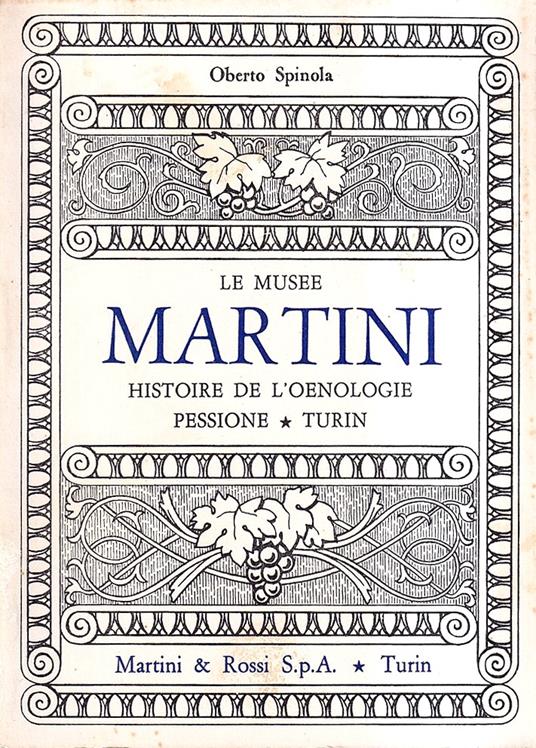 Le Musée Martini. Histoire de l'oenologie. Pessione -Turin - Roberto Spina - copertina