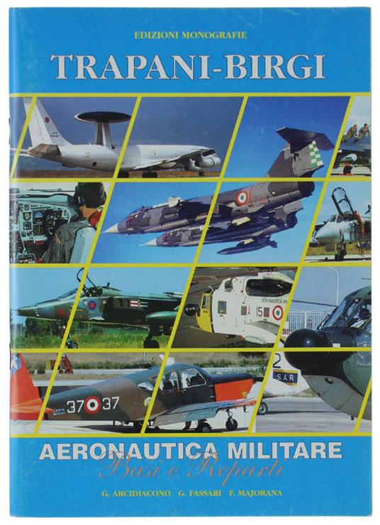TRAPANI-BIRGI. Aeronautica Militare. Basi e Reparti - Libro Usato -  Edizioni Monografie - | IBS