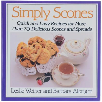 SIMPLY SCONES. Quick and Easy Recipes for More than 70 Delicious Scones and Spreads - copertina