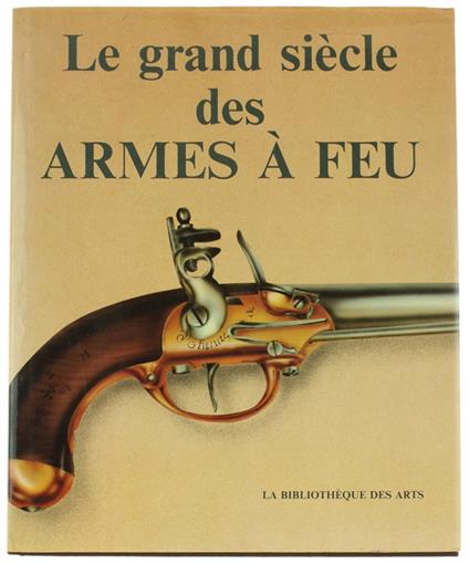 Le GRAND SIECLE DES ARMES A FEU - copertina