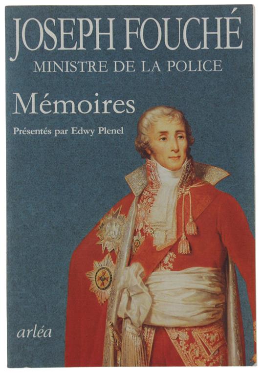 JOSEPH FOUCHE' MINISTRE DE LA POLICE - MEMOIRES Présentés par Edwy Plenel - Fouché, Joseph, duc d'Otrante, Plenel, Edwy - Arléa, - 1993 - copertina