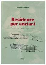 RESIDENZE PER ANZIANI. Tipologie di alloggi, tipologie di strutture residenziali, barriere architettoniche e sensoriali, appendice legislativa - Lombardo Salvatore - Dario Flaccovio editore, - 1991