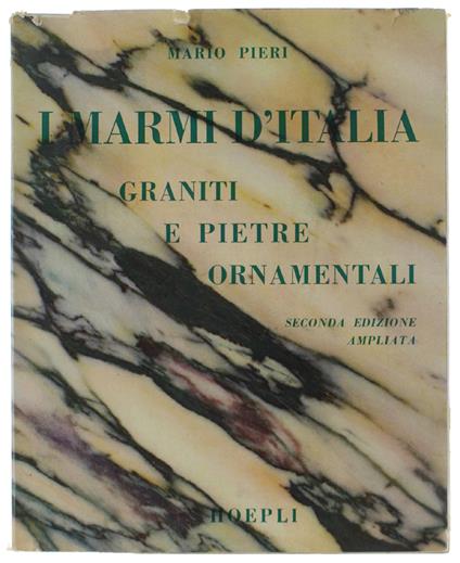 I MARMI D'ITALIA. Graniti e pietre ornamentali. Seconda edizione ampliata - Mario Pieri - copertina