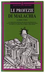 Le PROFEZIE DI MALACHIA. Le visioni del profeta che non ha mai sbagliato. La sucessione dei Papi sino a Pietro II che concluderà tra breve la storia della Chiesa e del mondo