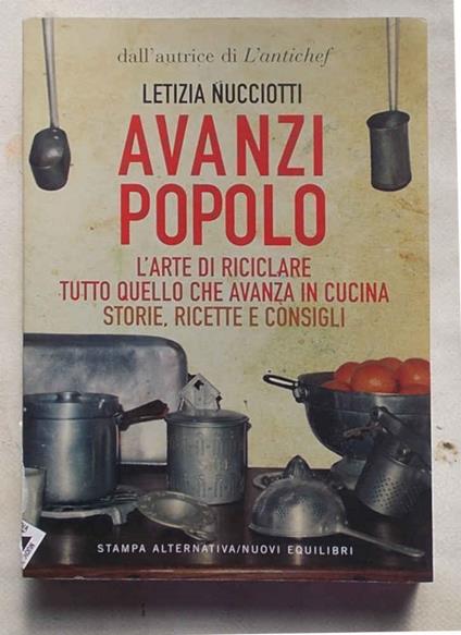 Avanzi popolo. L'arte di riciclare tutto quello che avanza in cucina. Storie, ricette e consigli - Letizia Nucciotti - copertina