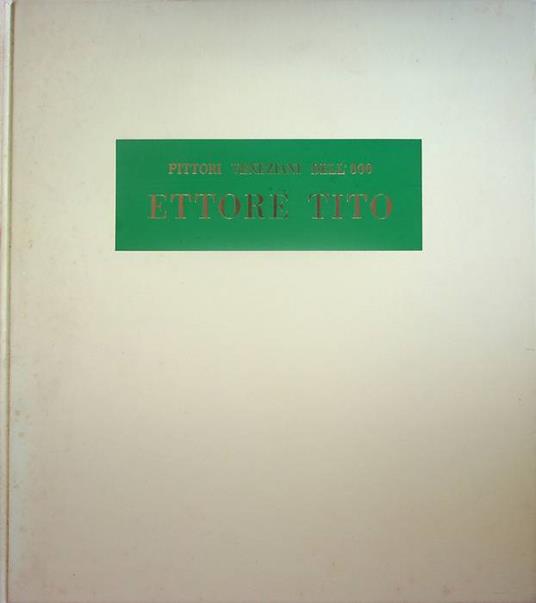 Ettore Tito, 1859-1941 - Guido Perocco - copertina