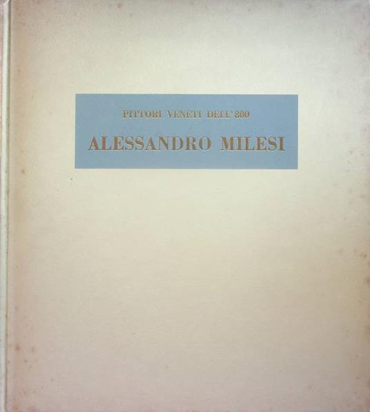 Alessandro Milesi: Venezia, 1856-1945 - Guido Perocco - copertina