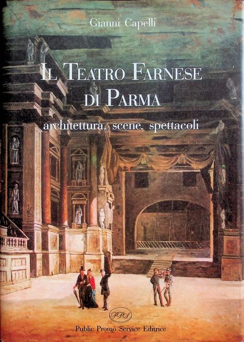 Il Teatro Farnese di Parma: architettura, scene, spettacoli - Giovanni Capelli - copertina