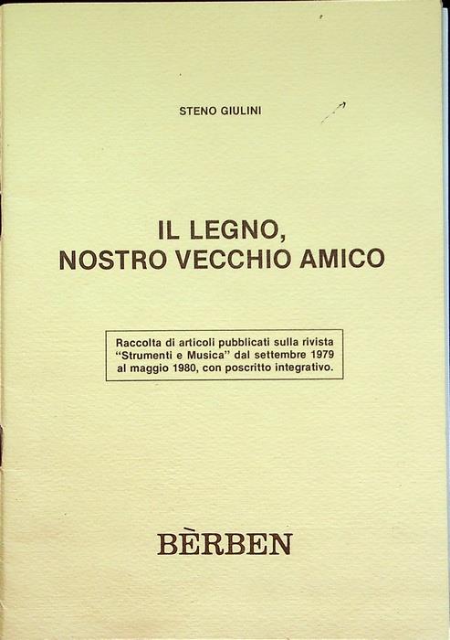 Il legno, nostro vecchio amico: raccolta di articoli pubblicati sulla rivista Strumenti e musica dal settembre 1979 al maggio 1980, con poscritto integrativo - Stefano Giuliani - copertina