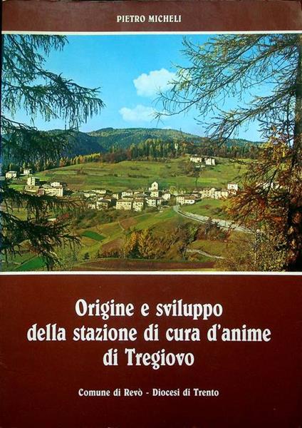 Origine e sviluppo della stazione di cura d'anime di Tregiovo, Comune di Revò, Diocesi di Trento - Pietro Micheli - copertina