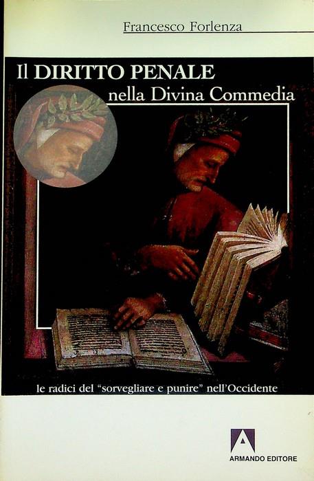 Il diritto penale nella Divina Commedia: le radici del sorvegliare e punire  nell'Occidente - Francesco Forlenza - Libro Usato - Armando Editore 