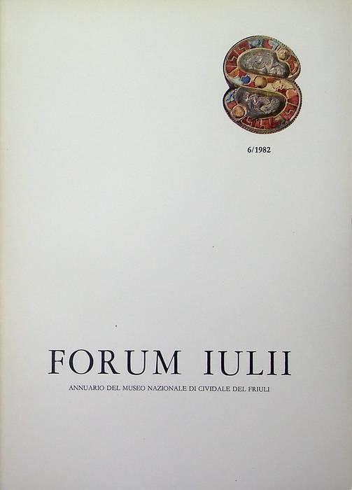 Forum Iulii: annuario del Museo Nazionale di Cividale del Friuli: A. 6 (1982) - Amelio Tagliaferri - copertina