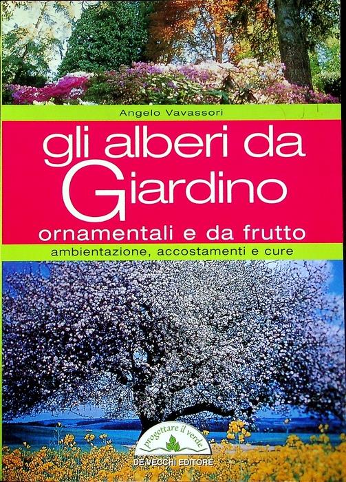 Gli alberi da giardino ornamentali e da frutto - Angelo Vavassori - copertina