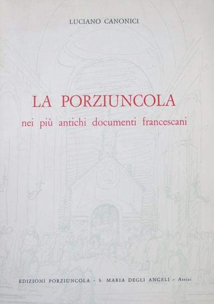 Porziuncola nei più antichi documenti francescani - Luciano Canonici - copertina