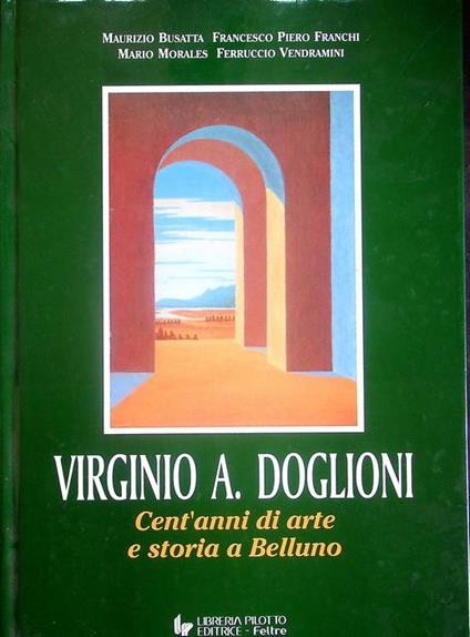 Virginio A. Doglioni: cent'anni di arte e storia a Belluno - Maurizio Busatta - copertina