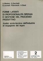 Forme latenti di professionalità operaia e gestione del processo produttivo: analisi socio-tecnica dell'industria di segagione del legno