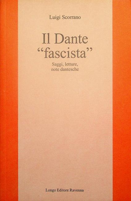 Il Dante fascista: saggi, letture, note dantesche - Luigi Scorrano - copertina