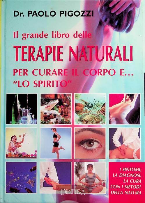 Il grande libro delle terapie naturali per curare il corpo e... lo spirito - Paolo Pigozzi - copertina