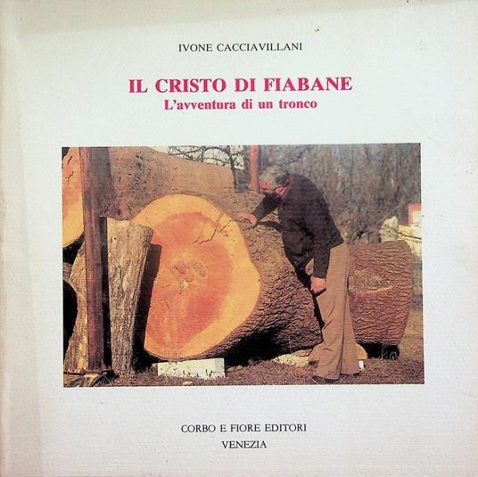 Il Cristo di Fiabane: l'avventura di un tronco - Ivone Cacciavillani - copertina