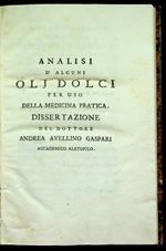 Analisi d'alcuni olj dolci per uso della medicina pratica: dissertazione del dottore Andrea Avellino Gaspari