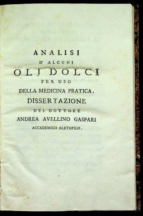 Analisi d'alcuni olj dolci per uso della medicina pratica: dissertazione del dottore Andrea Avellino Gaspari - copertina